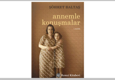 Şöhret Baltaş’tan “Annemle Konuşmalar”